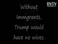 Without Immgrants, Trump Would Have No Wives