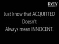 Just know that ACQUITTED doesn't always mean INNOCENT