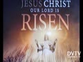 JESUS CHRIST OUR LORD IS RISEN.....