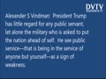 President Trump has little regard for any public servant, let alone the military who is asked to put the nation ahead of self. He see public service—that is being in the service of anyone but yourself—as a sign of weakness.