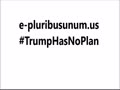 E PLURIBUS UNUM PAC: #TrumpHasNoPlan