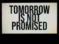 TOMORROW IS NOT PROMISED!