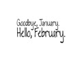 Goodbye January Hello February 2025